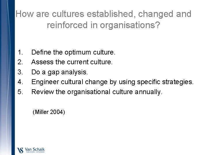 How are cultures established, changed and reinforced in organisations? 1. 2. 3. 4. 5.