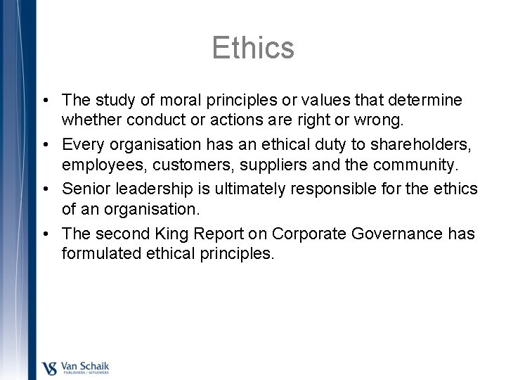 Ethics • The study of moral principles or values that determine whether conduct or