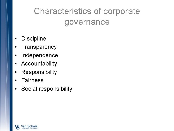 Characteristics of corporate governance • • Discipline Transparency Independence Accountability Responsibility Fairness Social responsibility