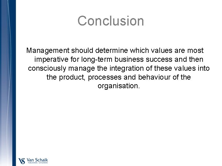 Conclusion Management should determine which values are most imperative for long-term business success and
