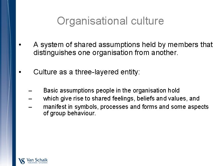 Organisational culture • A system of shared assumptions held by members that distinguishes one
