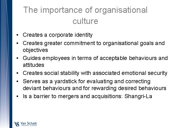 The importance of organisational culture • Creates a corporate identity • Creates greater commitment