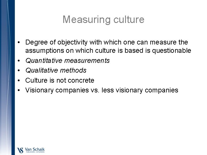 Measuring culture • Degree of objectivity with which one can measure the assumptions on