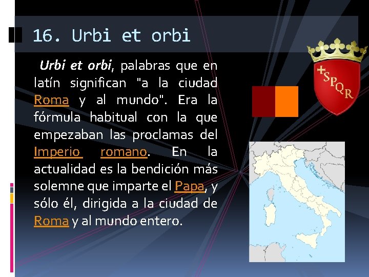16. Urbi et orbi, palabras que en latín significan "a la ciudad Roma y