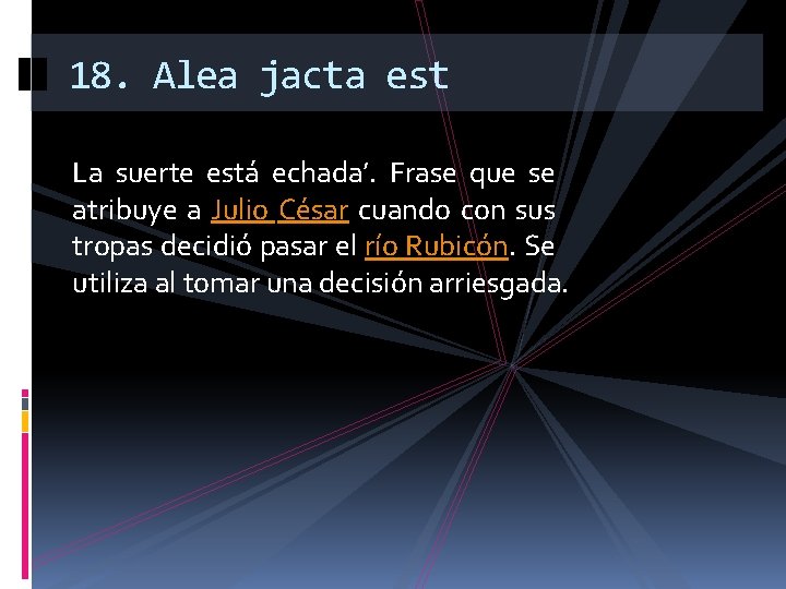 18. Alea jacta est La suerte está echada’. Frase que se atribuye a Julio