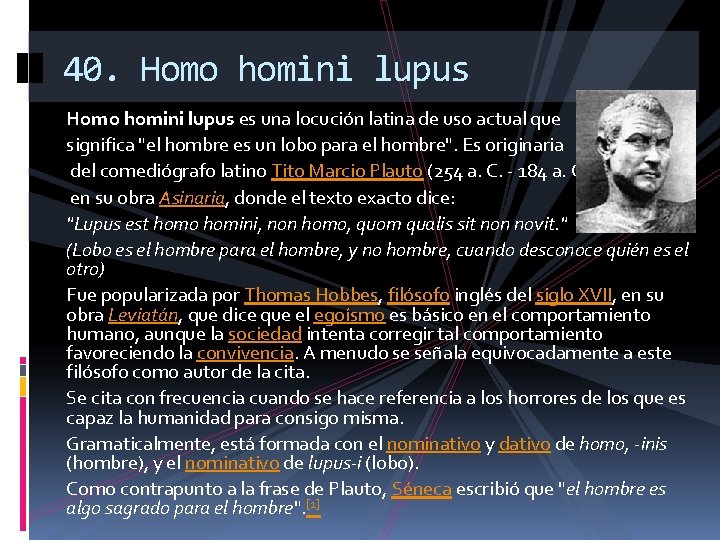 40. Homo homini lupus es una locución latina de uso actual que significa "el