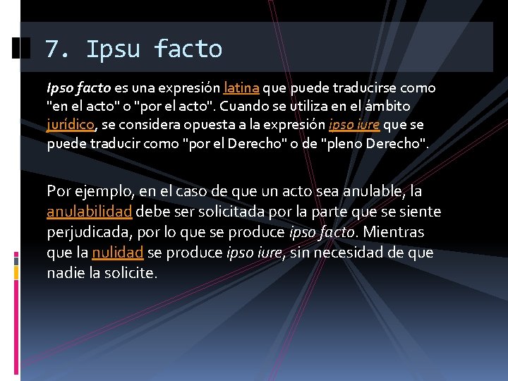 7. Ipsu facto Ipso facto es una expresión latina que puede traducirse como "en