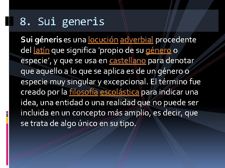 8. Sui generis Sui géneris es una locución adverbial procedente del latín que significa