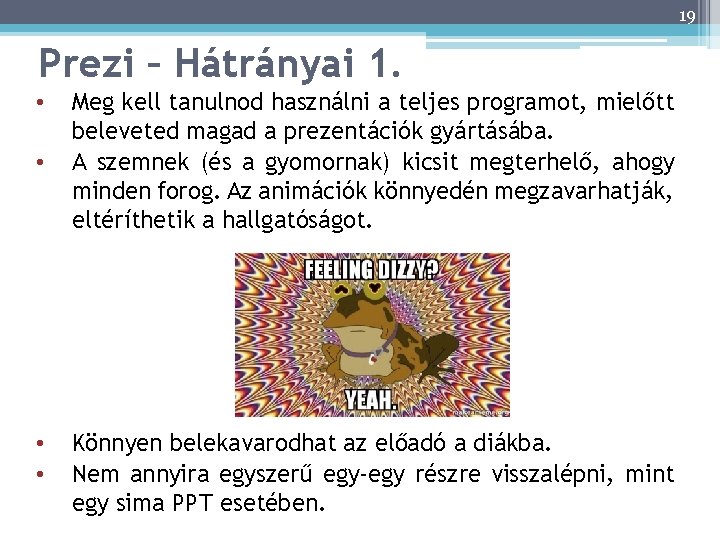 19 Prezi – Hátrányai 1. • • Meg kell tanulnod használni a teljes programot,