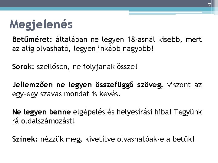 7 Megjelenés Betűméret: általában ne legyen 18 -asnál kisebb, mert az alig olvasható, legyen