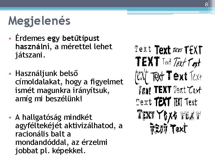 8 Megjelenés • Érdemes egy betűtípust használni, a mérettel lehet játszani. • Használjunk belső