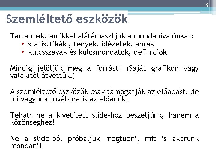 9 Szemléltető eszközök Tartalmak, amikkel alátámasztjuk a mondanivalónkat: • statisztikák , tények, idézetek, ábrák