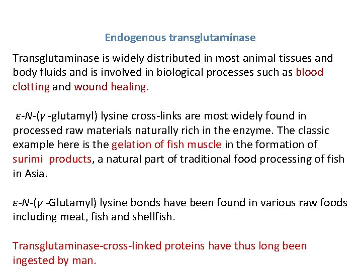 Endogenous transglutaminase Transglutaminase is widely distributed in most animal tissues and body fluids and