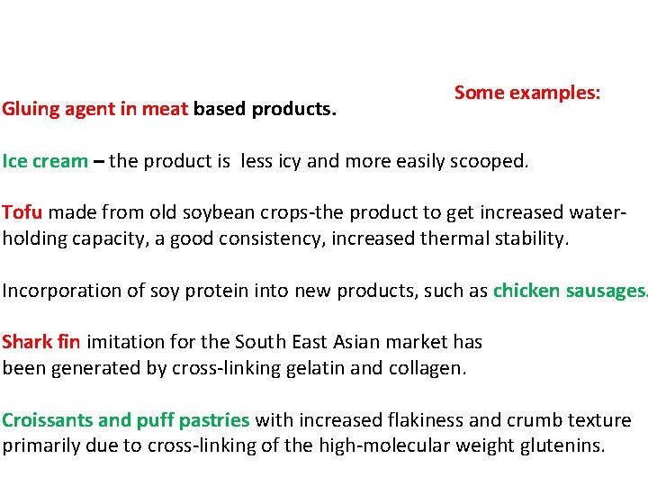 Gluing agent in meat based products. Some examples: Ice cream – the product is