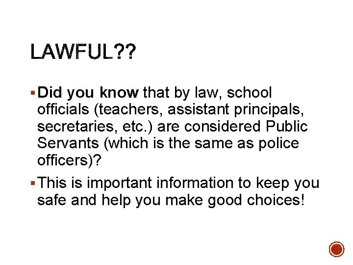 § Did you know that by law, school officials (teachers, assistant principals, secretaries, etc.