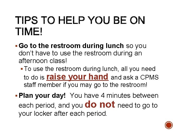 § Go to the restroom during lunch so you don’t have to use the