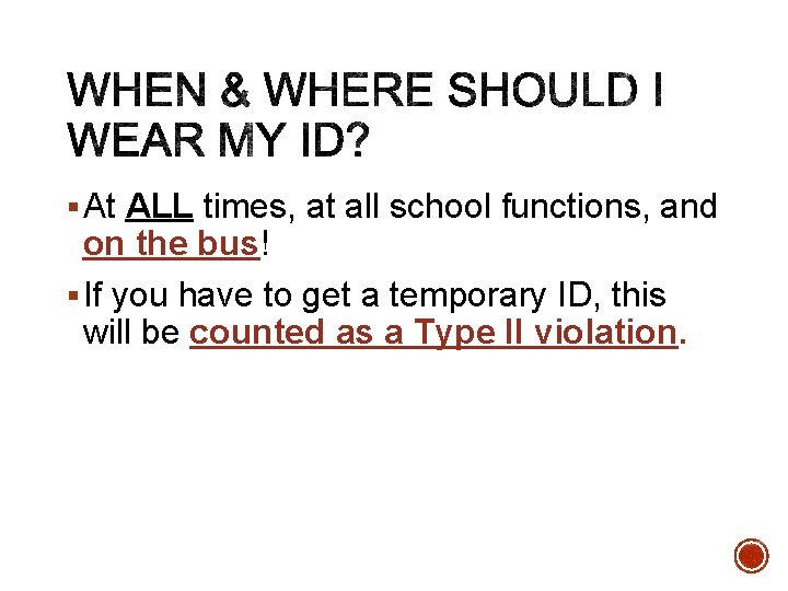 § At ALL times, at all school functions, and on the bus! § If