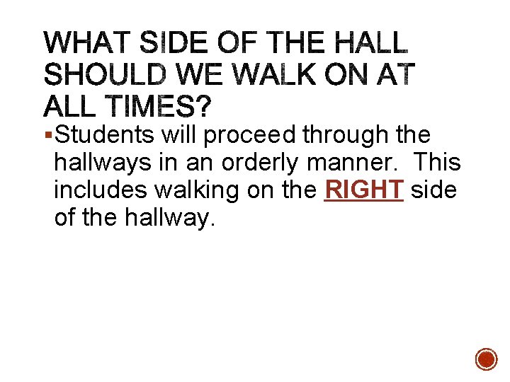 §Students will proceed through the hallways in an orderly manner. This includes walking on