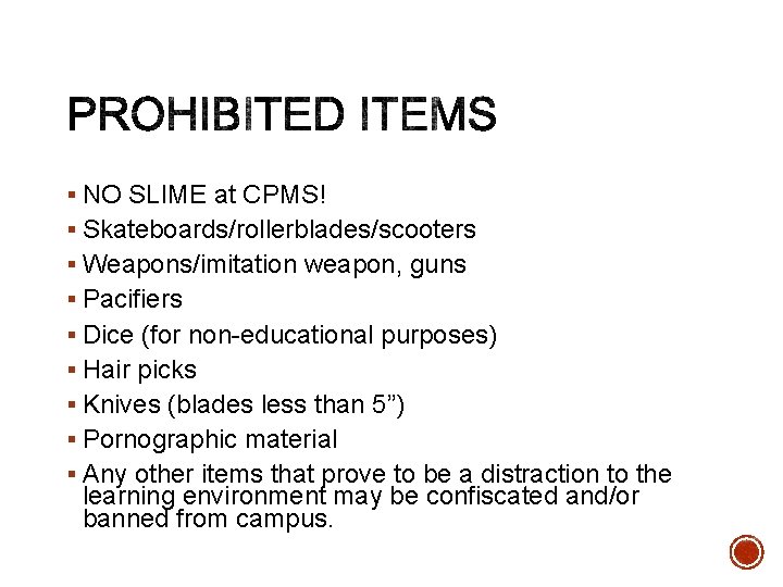 § NO SLIME at CPMS! § Skateboards/rollerblades/scooters § Weapons/imitation weapon, guns § Pacifiers §