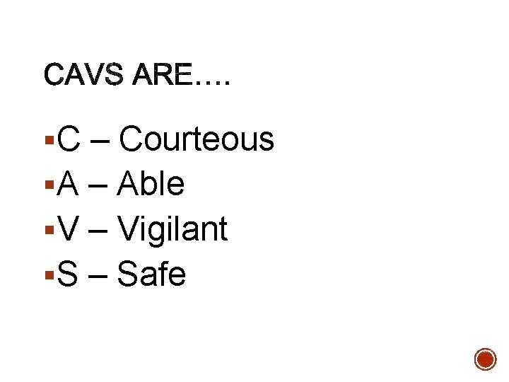 §C – Courteous §A – Able §V – Vigilant §S – Safe 
