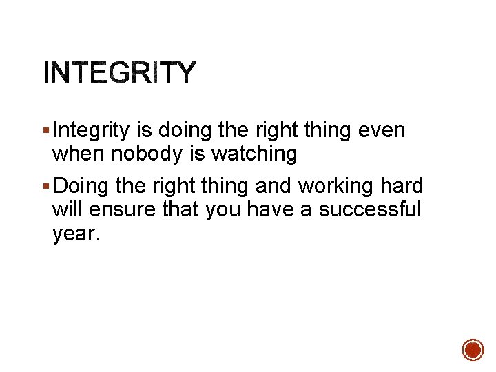 § Integrity is doing the right thing even when nobody is watching § Doing