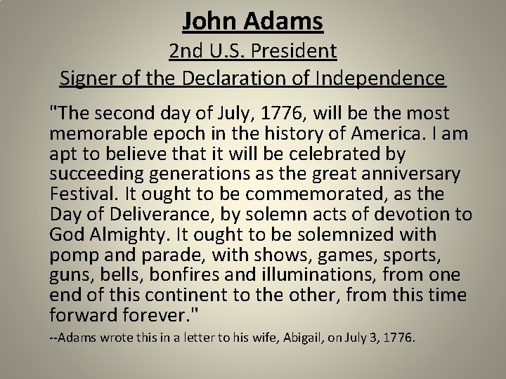 John Adams 2 nd U. S. President Signer of the Declaration of Independence "The