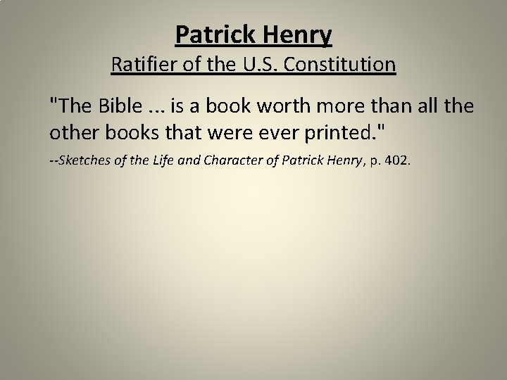 Patrick Henry Ratifier of the U. S. Constitution "The Bible. . . is a