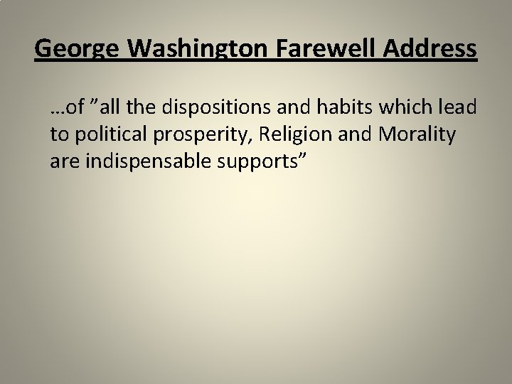 George Washington Farewell Address …of ”all the dispositions and habits which lead to political