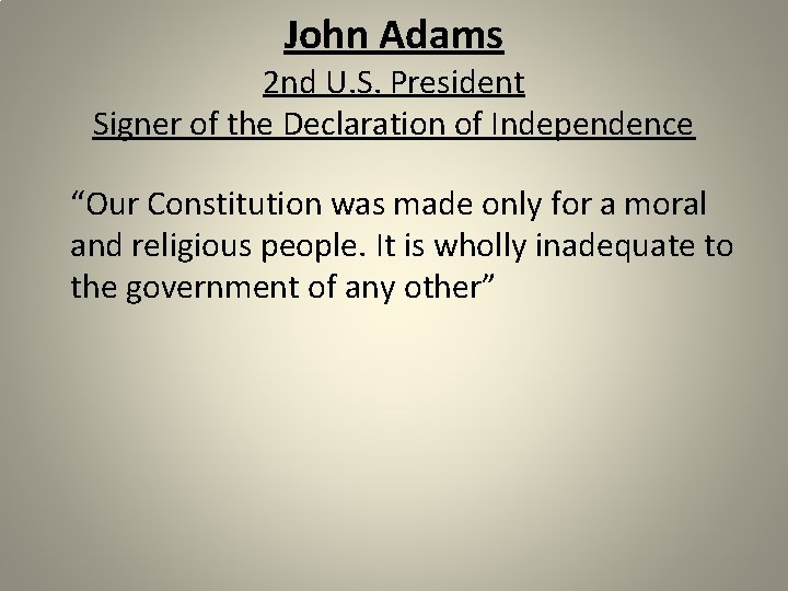 John Adams 2 nd U. S. President Signer of the Declaration of Independence “Our