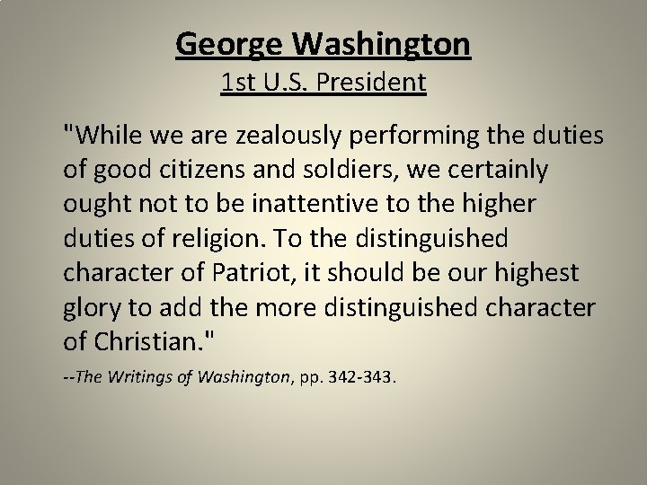 George Washington 1 st U. S. President "While we are zealously performing the duties