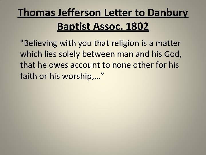 Thomas Jefferson Letter to Danbury Baptist Assoc. 1802 "Believing with you that religion is