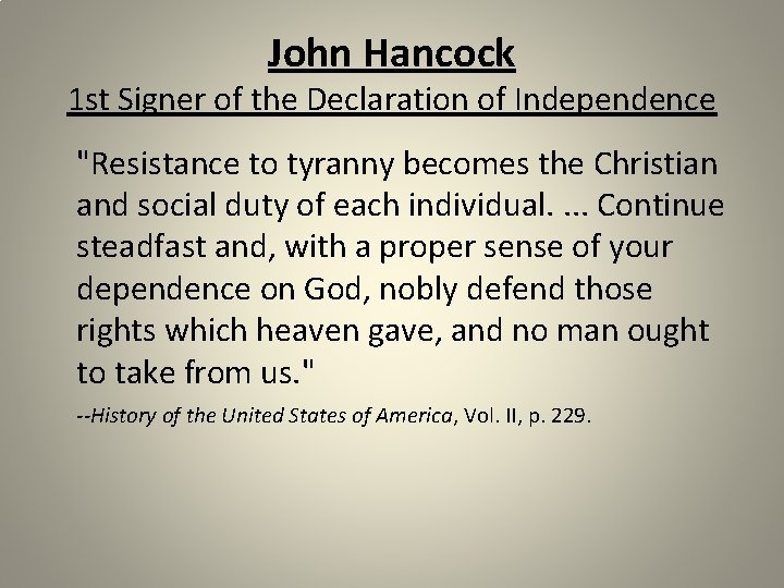 John Hancock 1 st Signer of the Declaration of Independence "Resistance to tyranny becomes