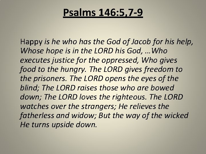 Psalms 146: 5, 7 -9 Happy is he who has the God of Jacob