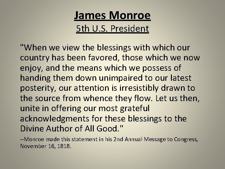 James Monroe 5 th U. S. President "When we view the blessings with which