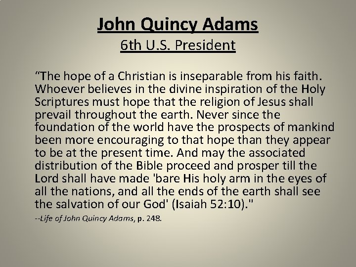 John Quincy Adams 6 th U. S. President “The hope of a Christian is