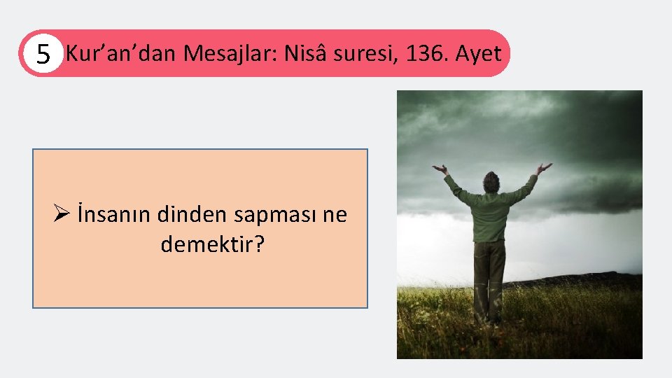 5 Kur’an’dan Mesajlar: Nisâ suresi, 136. Ayet Ø İnsanın dinden sapması ne demektir? 