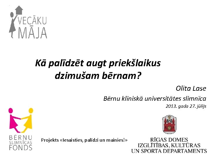 Kā palīdzēt augt priekšlaikus dzimušam bērnam? Olita Lase Bērnu klīniskā universitātes slimnīca 2013. gada