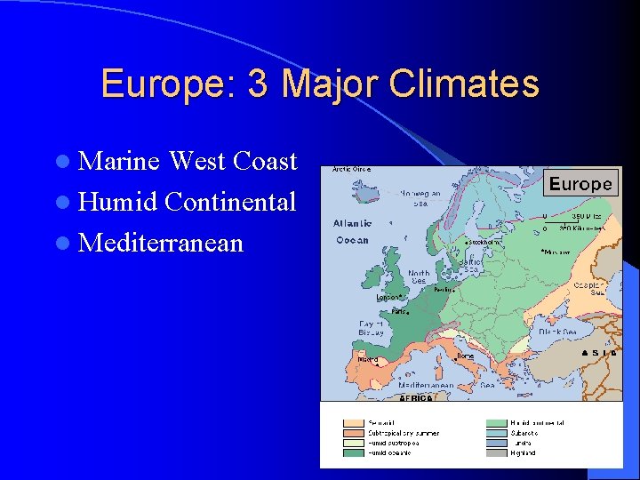 Europe: 3 Major Climates l Marine West Coast l Humid Continental l Mediterranean 