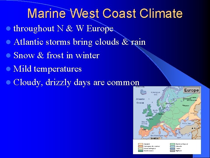 Marine West Coast Climate l throughout N & W Europe l Atlantic storms bring