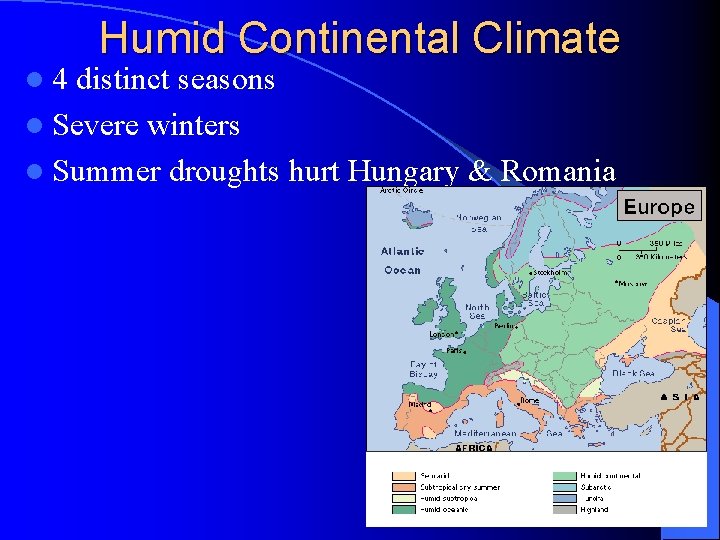 Humid Continental Climate l 4 distinct seasons l Severe winters l Summer droughts hurt