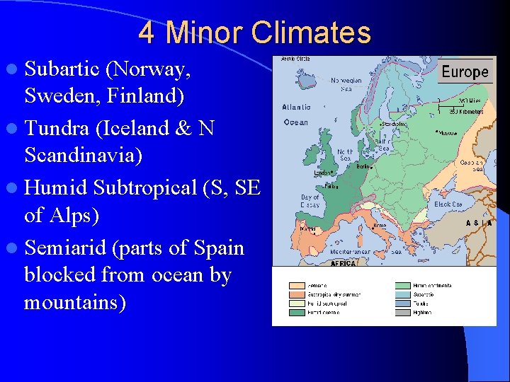 4 Minor Climates l Subartic (Norway, Sweden, Finland) l Tundra (Iceland & N Scandinavia)