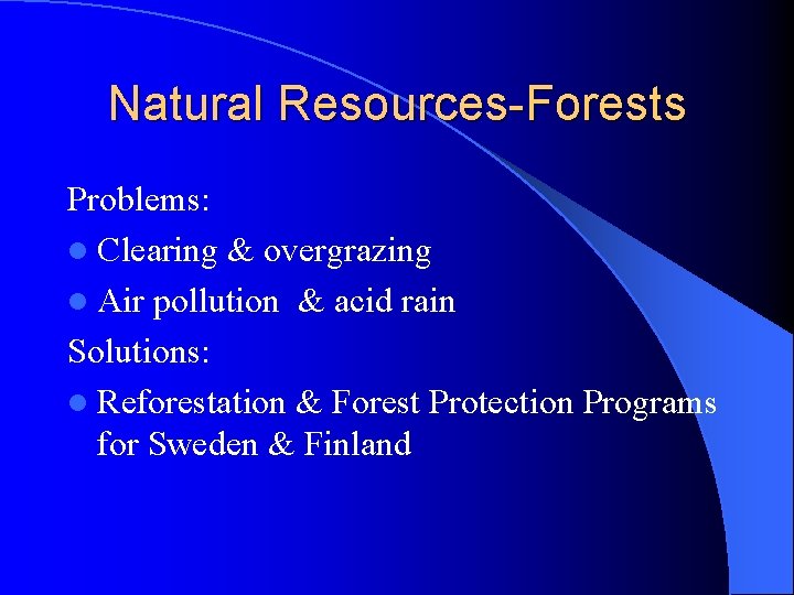 Natural Resources-Forests Problems: l Clearing & overgrazing l Air pollution & acid rain Solutions: