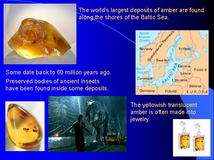 The world’s largest deposits of amber are found along the shores of the Baltic