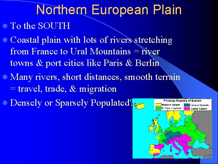 Northern European Plain l To the SOUTH l Coastal plain with lots of rivers