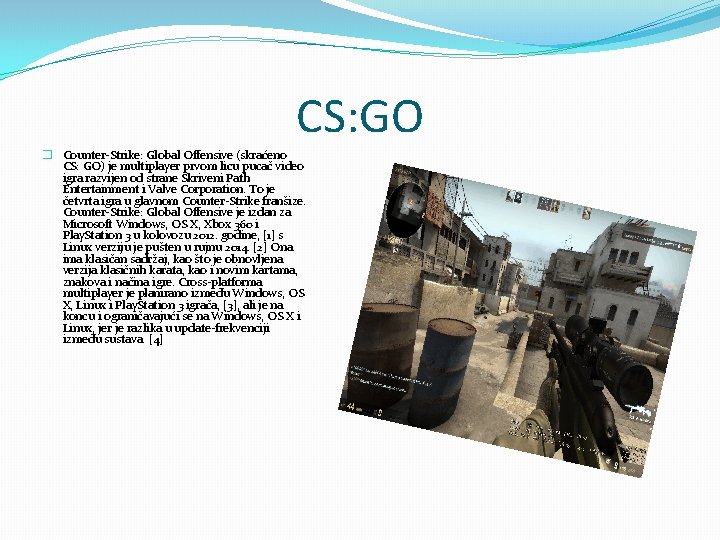 CS: GO � Counter-Strike: Global Offensive (skraćeno CS: GO) je multiplayer prvom licu pucač