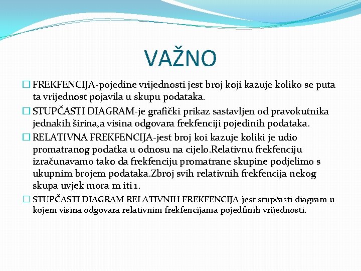 VAŽNO � FREKFENCIJA-pojedine vrijednosti jest broj koji kazuje koliko se puta ta vrijednost pojavila