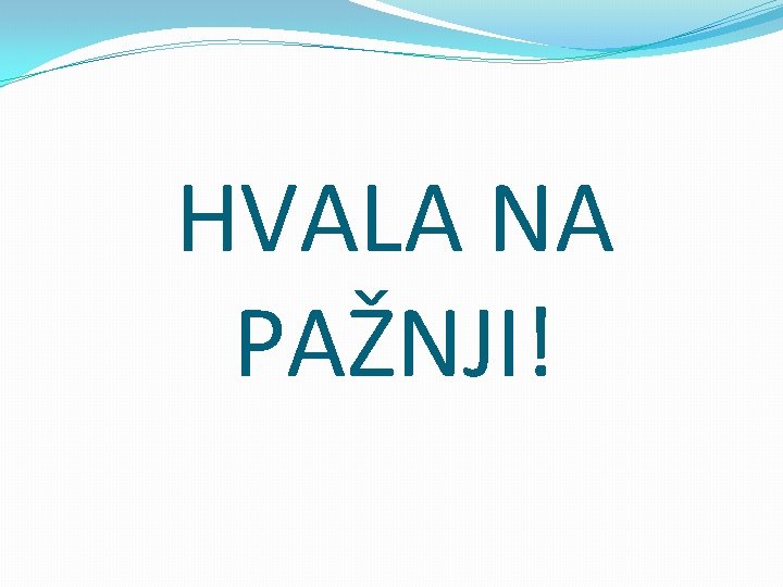 HVALA NA PAŽNJI! 