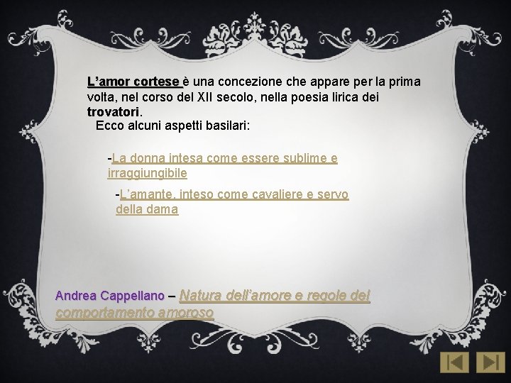 L’amor cortese è una concezione che appare per la prima volta, nel corso del