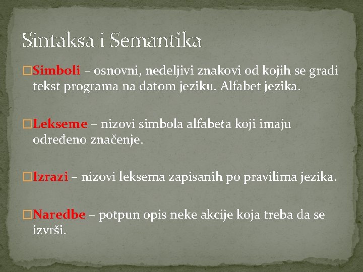 Sintaksa i Semantika �Simboli – osnovni, nedeljivi znakovi od kojih se gradi tekst programa