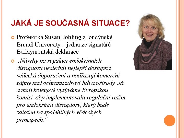 JAKÁ JE SOUČASNÁ SITUACE? Profesorka Susan Jobling z londýnské Brunel University – jedna ze